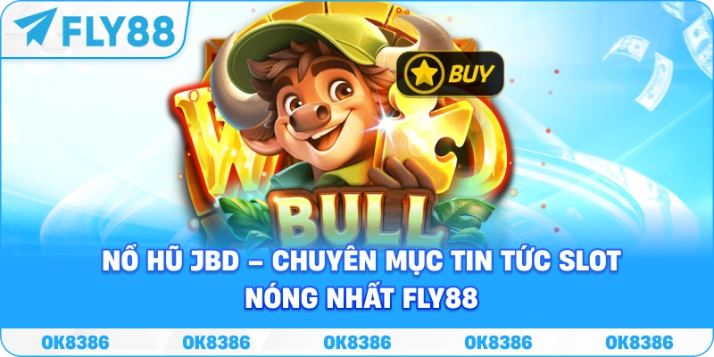 Nổ Hũ JBD – Chuyên mục tin tức slot cập nhật tại Fly88